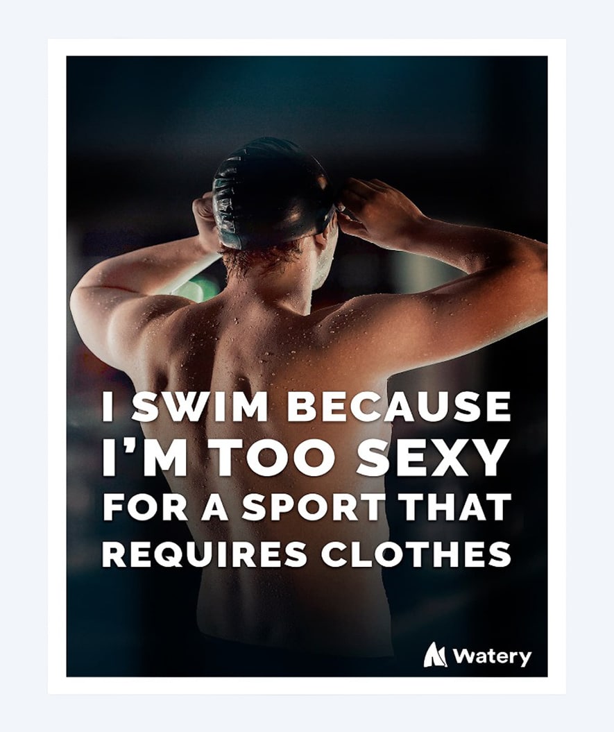Watery simningsposter - I swim because i´m too sexy