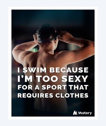 Watery simning poster - I swim because i´m too sexy